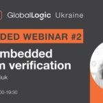 Embedded Community Webinar #2 from GlobalLogic: “Fast embedded system verification”